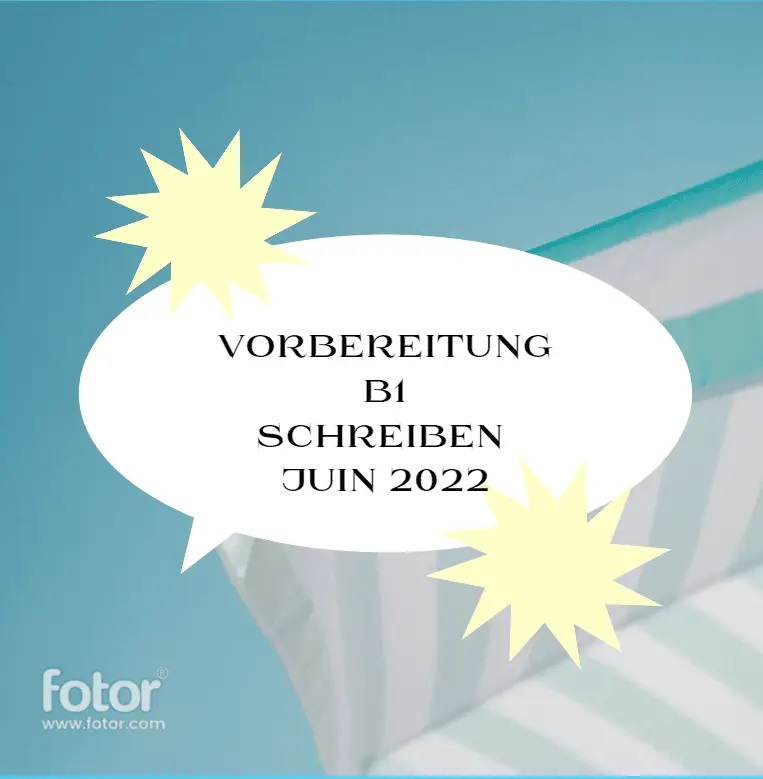 Vorbereitung B1 Schreiben Komplett  ( Juin 2022 )