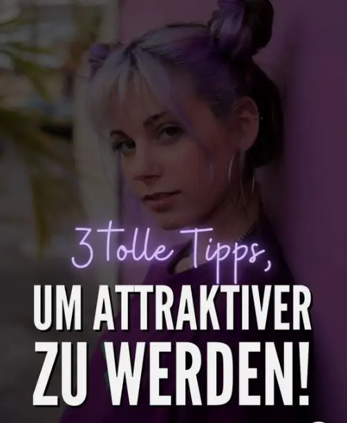 3 tolle Tipps, um attraktiver zu werden!