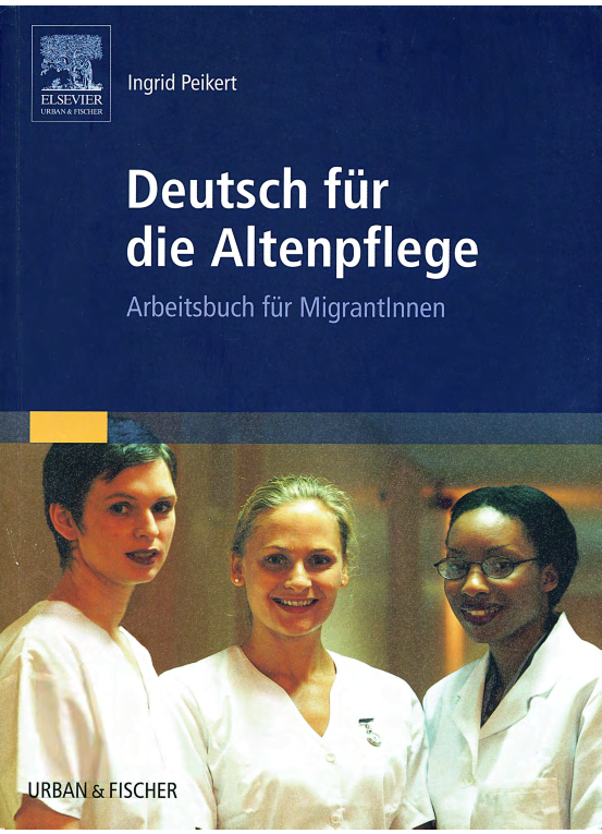 Deutsch für die Altenpflege Arbeitsbuch für Migrantlnnen