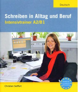 Schreiben in Alltag und Beruf Intensivtrainer A2 B1
