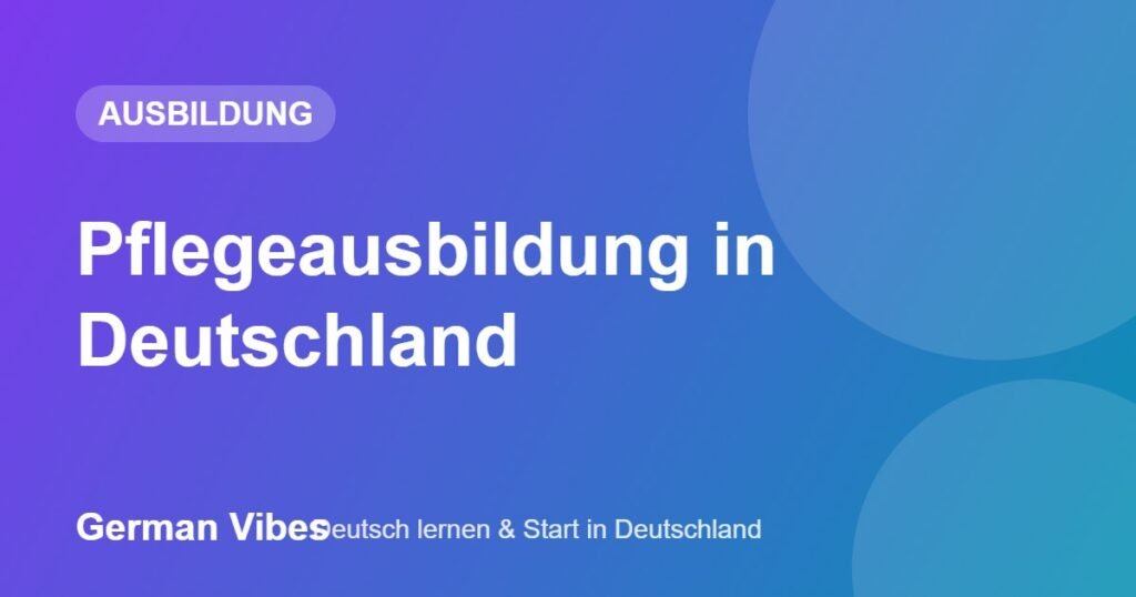 Pflegeausbildung in Deutschland – German Vibes