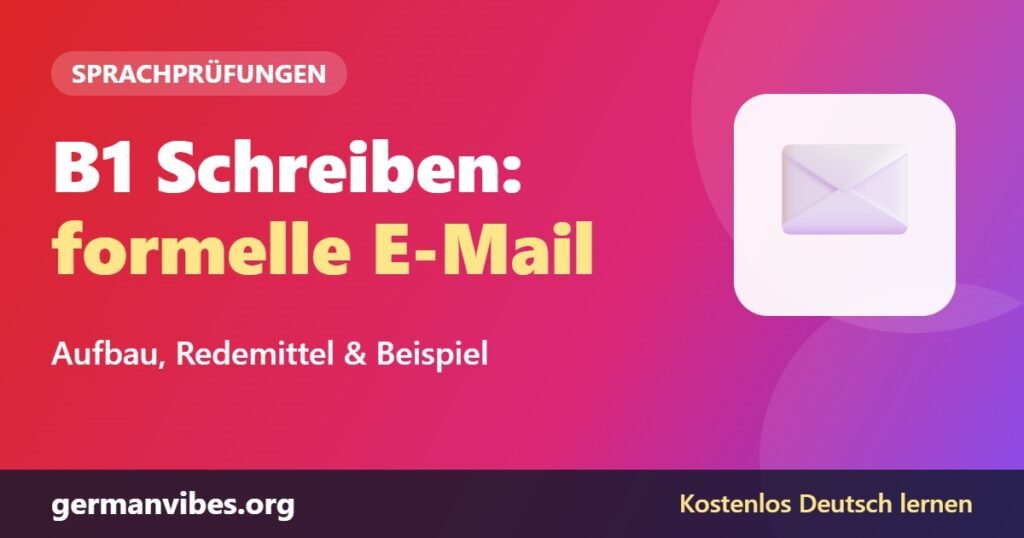 B1 Prüfung Schreiben: Formelle E-Mail schreiben mit Beispiel und Redemitteln